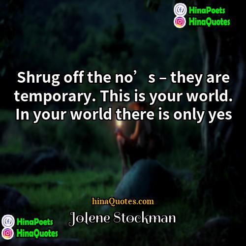 Jolene Stockman Quotes | Shrug off the no’s – they are